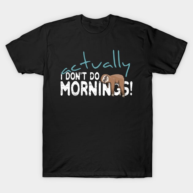 Actually I Don't Do Mornings Casual Sloth Chiller T-Shirt by SkizzenMonster